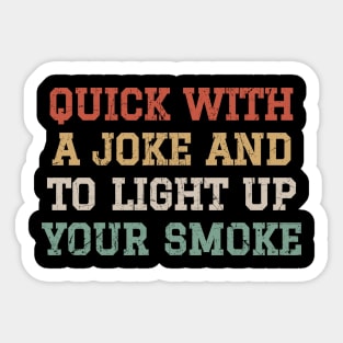 Quick With A Joke And To Light Up Your Smoke - Retro Color Sticker